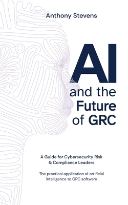 AI and the Future of GRC: A Guide for Cybersecu... 1923214497 Book Cover