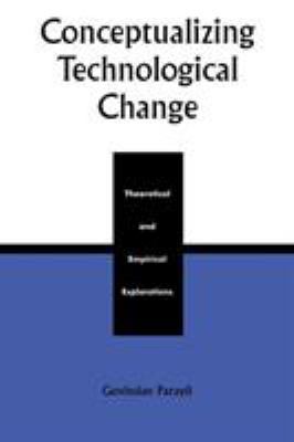 Conceptualizing Technological Change: Theoretic... 0742520048 Book Cover