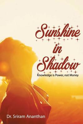Sunshine in Shadow: Knowledge is Power, Not Money 1646336747 Book Cover