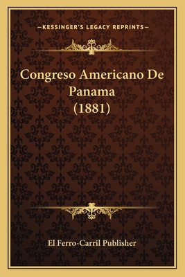 Congreso Americano De Panama (1881) [Spanish] 116738377X Book Cover