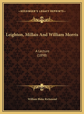 Leighton, Millais And William Morris: A Lecture... 1169518265 Book Cover