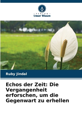 Echos der Zeit: Die Vergangenheit erforschen, u... [German] 6207901789 Book Cover