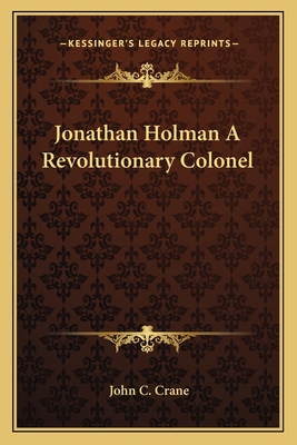 Jonathan Holman A Revolutionary Colonel 1162751924 Book Cover