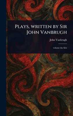 Plays, Written by Sir John Vanbrugh 102323694X Book Cover