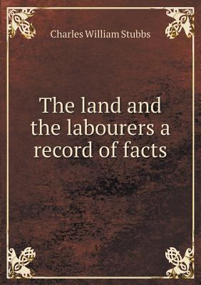 The land and the labourers a record of facts 5518822189 Book Cover