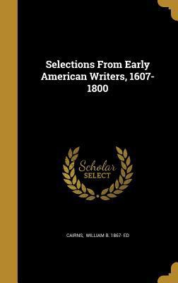 Selections From Early American Writers, 1607-1800 1371895791 Book Cover