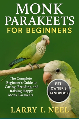 Monk Parakeets for Beginners: The Complete Begi... B0FWKCLWVX Book Cover