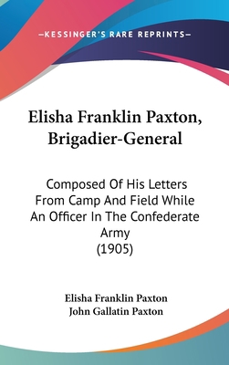 Elisha Franklin Paxton, Brigadier-General: Comp... 1120774330 Book Cover