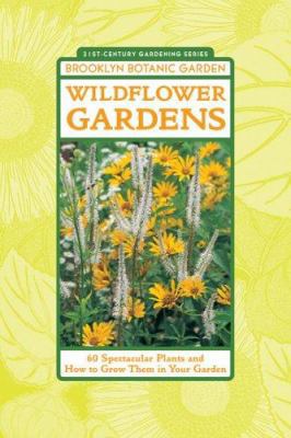 Wildflower Gardens: 60 Spectacular Plants and H... 1889538310 Book Cover