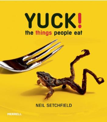 Yuck! The Things People Eat 1858945240 Book Cover