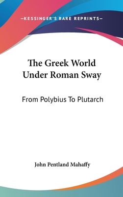 The Greek World Under Roman Sway: From Polybius... 0548175721 Book Cover