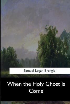 When the Holy Ghost is Come 1546909524 Book Cover