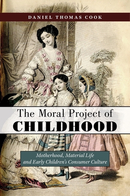 The Moral Project of Childhood: Motherhood, Mat... 1479810266 Book Cover