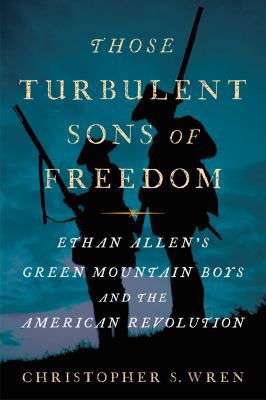 Those Turbulent Sons of Freedom: Ethan Allen's ... 141659955X Book Cover