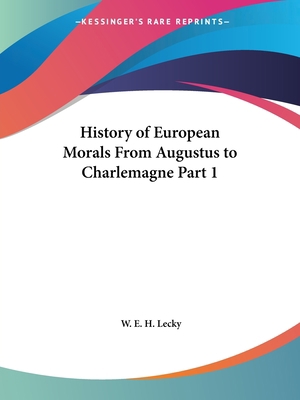 History of European Morals From Augustus to Cha... 0766173941 Book Cover