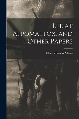 Lee at Appomattox, and Other Papers 1017338396 Book Cover