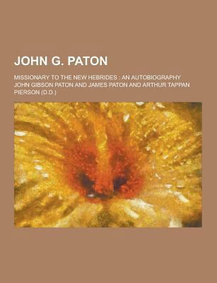 John G. Paton; Missionary to the New Hebrides: ... 1230356991 Book Cover