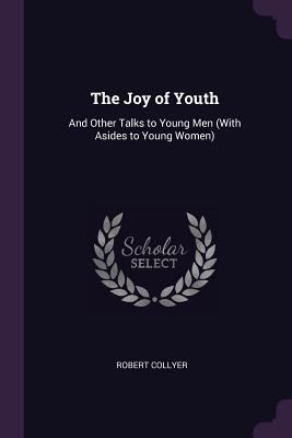 The Joy of Youth: And Other Talks to Young Men ... 1377901157 Book Cover