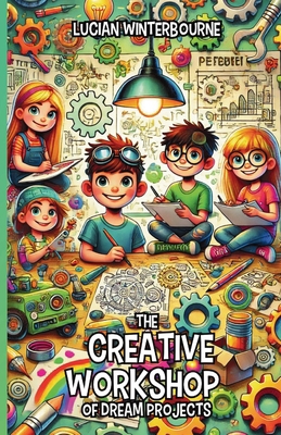 The Creative Workshop of Dream Projects 130023878X Book Cover