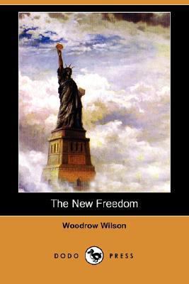 The New Freedom (Dodo Press) 1406564923 Book Cover