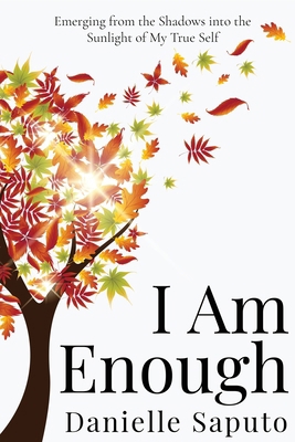 I Am Enough: Emerging from the Shadows into the... 1778212700 Book Cover