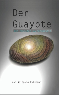 Der Guayote: Der fehlende Guanchenstein [German] 1520630948 Book Cover
