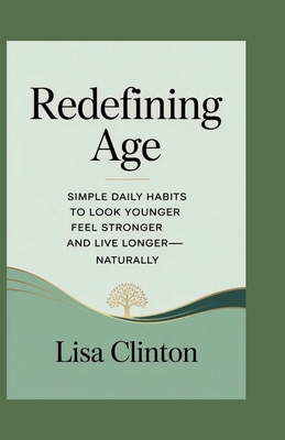 Redefining Age: Simple Daily Habits to Look You... B0FJG7WXTF Book Cover