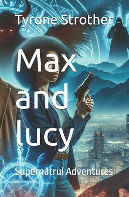 Max and lucy: Supernatrul Adventures B0D6YWBR8Y Book Cover