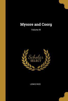Mysore and Coorg; Volume III 0469181834 Book Cover
