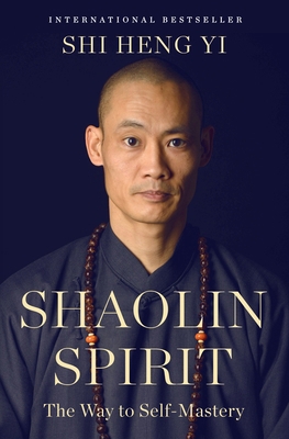 Shaolin Spirit: The Way to Self-Mastery 1250427169 Book Cover