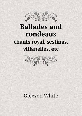 Ballades and rondeaus chants royal, sestinas, v... 5518608926 Book Cover