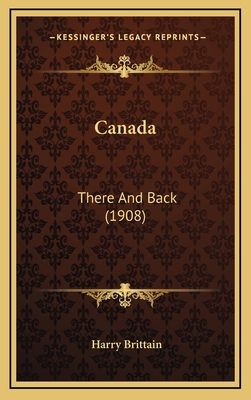 Canada: There and Back (1908) 1164264923 Book Cover