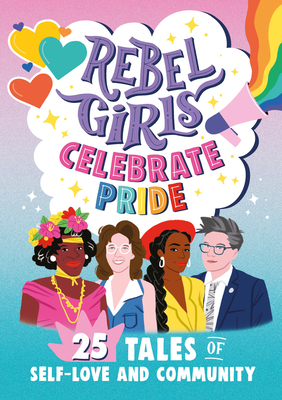 Rebel Girls Celebrate Pride: 25 Tales of Self-L... 1953424287 Book Cover