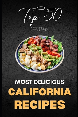 California Cookbook: Top 50 Most Delicious Cali... B0CKTT9BC4 Book Cover