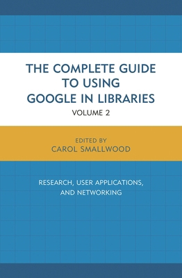 The Complete Guide to Using Google in Libraries... 144224786X Book Cover