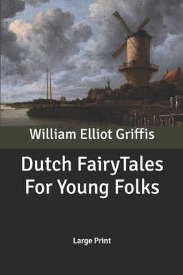 Dutch Fairy Tales For Young Folks: Large Print B0851MYV5D Book Cover