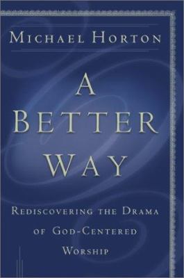 A Better Way: Rediscovering the Drama of God-Ce... 0801012341 Book Cover