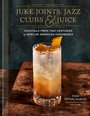 Juke Joints, Jazz Clubs, and Juice: A Cocktail ... 0593233824 Book Cover