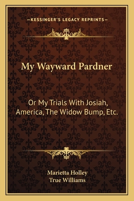 My Wayward Pardner: Or My Trials With Josiah, A... 1163800163 Book Cover