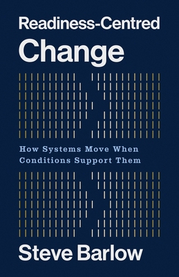 Readiness-Centred Change: How Systems Move When... 0994153023 Book Cover