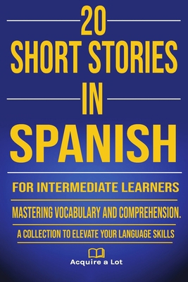 20 Short Stories in Spanish for Intermediate Le... [Spanish] B0CVBH1RCJ Book Cover