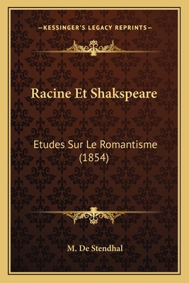 Racine Et Shakspeare: Etudes Sur Le Romantisme ... [French] 1167624564 Book Cover