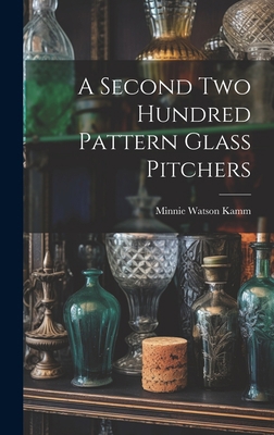 A Second Two Hundred Pattern Glass Pitchers 1020807776 Book Cover