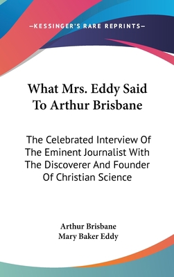 What Mrs. Eddy Said to Arthur Brisbane: The Cel... 1161605495 Book Cover