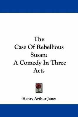 The Case Of Rebellious Susan: A Comedy In Three... 1432539043 Book Cover