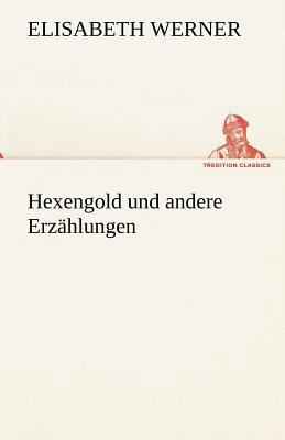 Hexengold Und Andere Erzahlungen [German] 3842420765 Book Cover