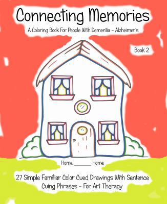 Connecting Memories - Book 2 : 27 Simple Familiar Color Cued Drawings with Sentence Cuing Phrases -For Art Therapy-
