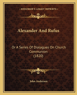 Alexander And Rufus: Or A Series Of Dialogues O... 116527938X Book Cover