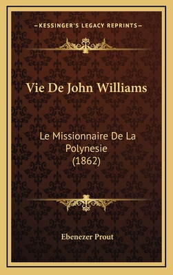 Vie De John Williams: Le Missionnaire De La Pol... [French] 1168241820 Book Cover