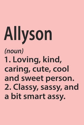 Allyson Definition Personalized Name Funny Notebook Gift , Girl Names, Personalized Allyson Name Gift Idea Notebook: Lined Notebook / Journal Gift, ... Allyson, Gift Idea for Allyson, Cute, Funny,